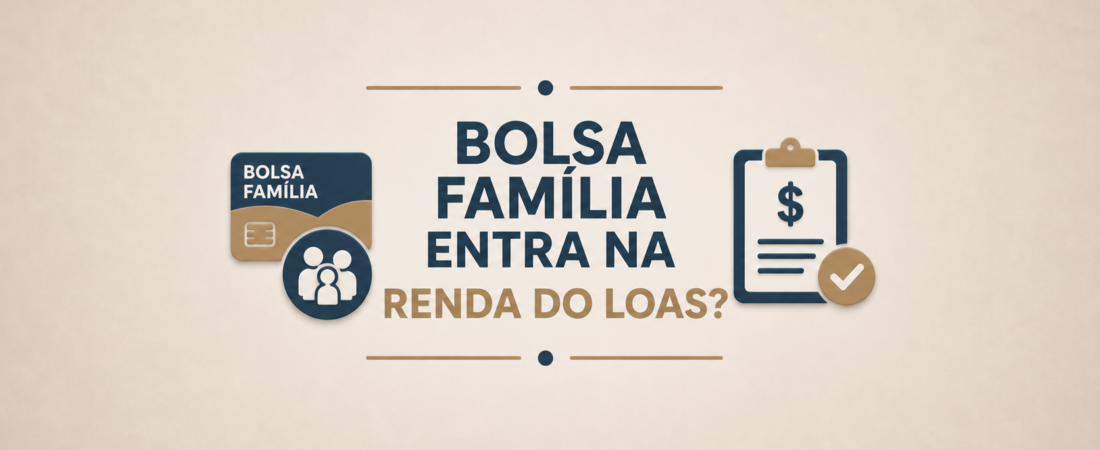 Bolsa Família entra na renda do LOAS?