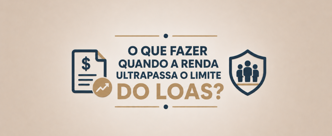 O que fazer quando a renda ultrapassa o limite do LOAS
