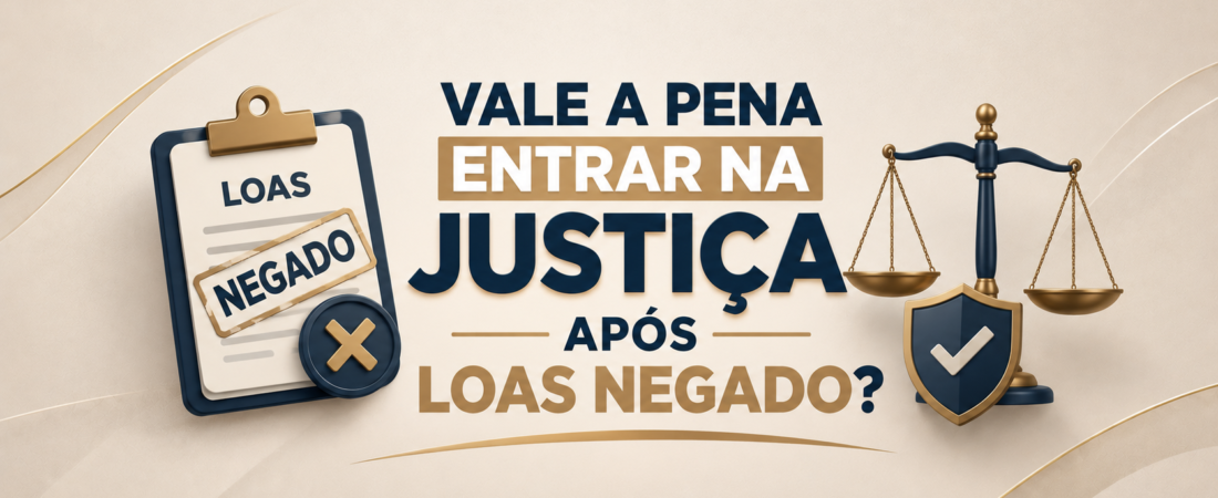 Vale a pena entrar na Justiça após LOAS negado?